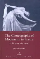Choreography of Modernism in France - Townsend, Julie