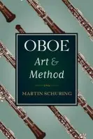 Oboe Art and Method - Schuring, Martin (Associate Professor of Music, Associate Professor of Music, Arizona State University)