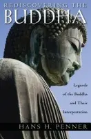 Rediscovering the Buddha - Penner, Hans H (John Philips Professor of religion, Emeritus, John Philips Professor of religion, Emeritus, Dartmouth College)
