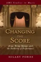Changing the Score - Poriss, Hilary (Professor of Music, Professor of Music, Northeastern University)