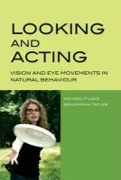 Looking and Acting - Land, Michael (School of Life Sciences, University of Sussex, Brighton, UK) a Tatler, Benjamin (School of Psychology, University of Dundee, Dundee, UK)