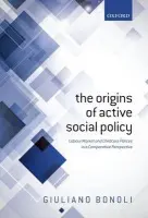Origins of Active Social Policy - Bonoli, Giuliano (Professor of Social Policy, Swiss Graduate School of Public Administration (IDHEAP))