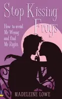Stop Kissing Frogs - Lowe, Madeleine