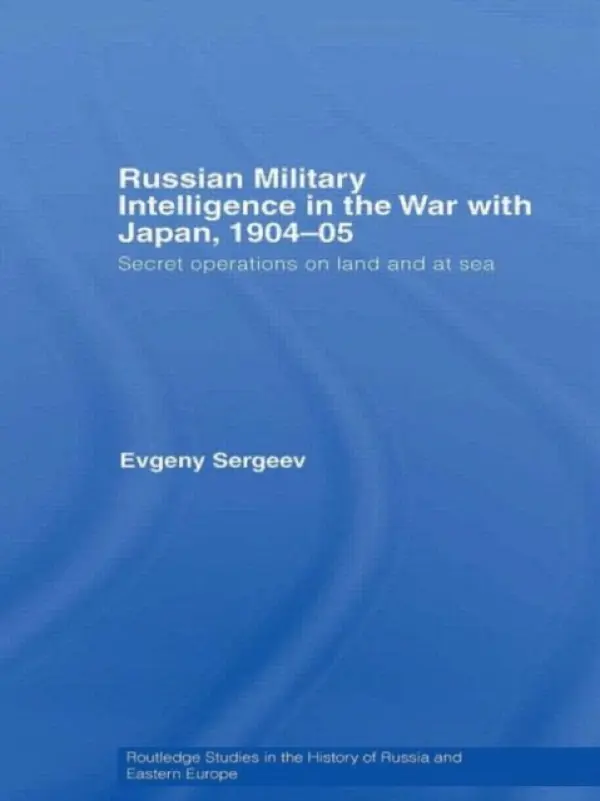Russian Military Intelligence in the War with Japan, 1904-05 - Sergeev, Evgeny (Russian Academy of Sciences, Moscow, Russia)