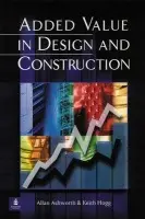 Added Value in Design and Construction - Ashworth, Allan a Hogg, Keith