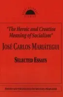 Heroic and Creative Meaning of Socialism - Mariategui, Jose Carlos
