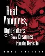Real Vampires, Night Stalkers And Creatures From The Darkside - Steiger, Brad