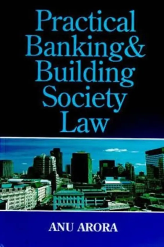 Practical Banking and Building Society Law - Arora, Anu (Professor of Law, Faculty of Law, Professor of Law, Faculty of Law, University of Liverpool)