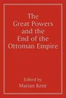 Great Powers and the End of the Ottoman Empire