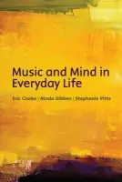 Music and mind in everyday life - Clarke, Eric (Heather Professor of Music, University of Oxford) a Dibben, Nicola (Department of Music, University of Sheffield) a Pitts, Stephanie (Department of Music, University of Sheffield)
