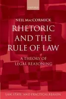 Rhetoric and The Rule of Law - MacCormick, Neil (Formerly Regius Professor of Public Law and the Law of Nature and Nations, the University of Edinburgh)