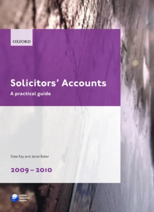 Solicitors' Accounts 2009-2010 - Kay, Dale (Former Senior Lecturer, School of Law, Manchester Metropolitan University) a Baker, Janet (Partner in Private Practice, Fomerly Senior Lecturer, Leeds Metropolitan University)