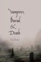 Vampires, Burial, and Death - Barber, Paul