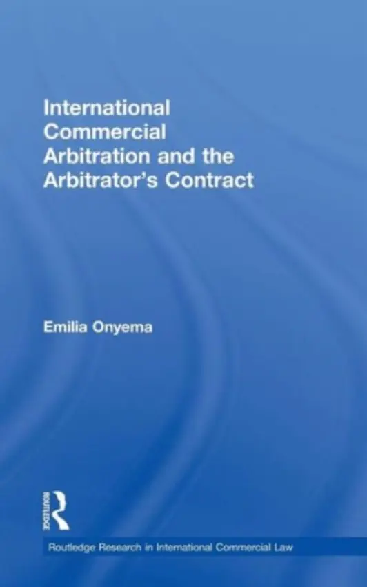 International Commercial Arbitration and the Arbitrator's Contract - Onyema, Emilia (School of Oriental and African Studies, University of London, UK)