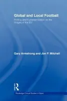 Global and Local Football - Armstrong, Gary (Brunel University, UK) a Mitchell, Jon P. (University of Sussex, UK)