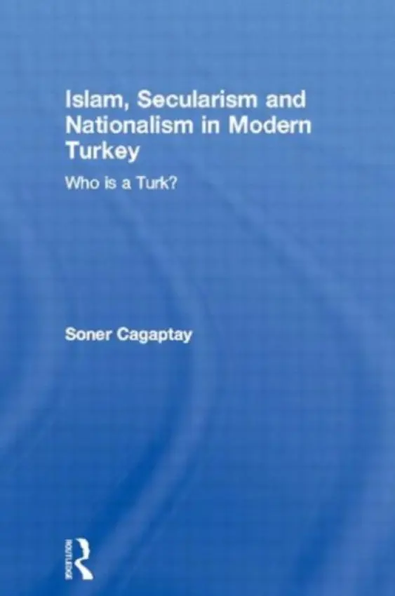 Islam, Secularism and Nationalism in Modern Turkey - Cagaptay, Soner (Washington Institute for Near East Policy, USA)