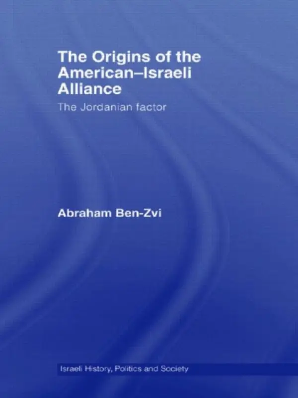 Origins of the American-Israeli Alliance - Ben-Zvi, Abraham (Tel-Aviv University, Israel)