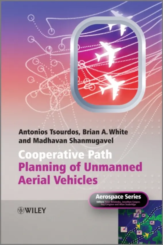 Cooperative Path Planning of Unmanned Aerial Vehicles - Tsourdos, Antonios (Cranfield University, UK) a White, Brian (Cranfield University, UK) a Shanmugavel, Madhavan (Cranfield University, UK)