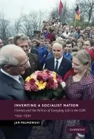 Inventing a Socialist Nation - Palmowski, Jan (King's College London)