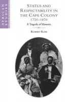 Status and Respectability in the Cape Colony, 1750-1870 - Ross, Robert (Rijksuniversiteit Leiden, The Netherlands)