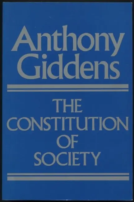 Constitution of Society - Giddens, Anthony (London School of Economics and Political Science)