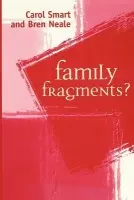 Family Fragments? - Smart, Carol (University of Manchester) a Neale, Bren (University of Leeds)