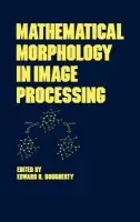 Mathematical Morphology in Image Processing - Dougherty, Edward
