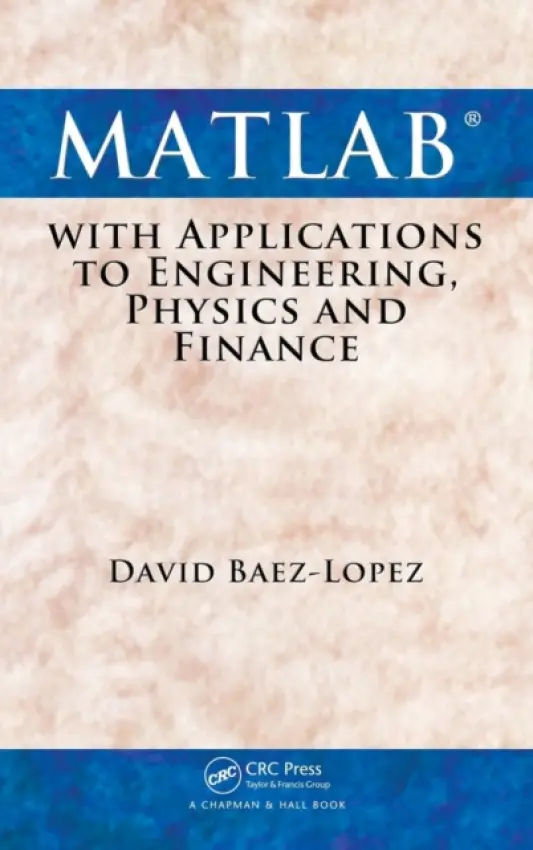 MATLAB with Applications to Engineering, Physics and Finance - Baez-Lopez, David