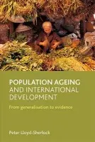 Population ageing and international development - Lloyd-Sherlock, Peter (School of Development Studies, University of East Anglia)