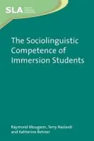 Sociolinguistic Competence of Immersion Students - Mougeon, Raymond a Nadasdi, Terry a Rehner, Katherine