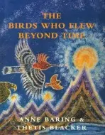 Birds Who Flew Beyond Time - Baring, Anne