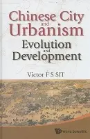 Chinese City And Urbanism: Evolution And Development - Sit, Victor F S (Formerly Hong Kong Baptist Univ  a  Univ Of Hong Kong, Hong Kong)