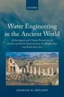 Water Engineering in the Ancient World - Ortloff, Charles R. (Research Associate, Department of Anthropology, University of Chicago)