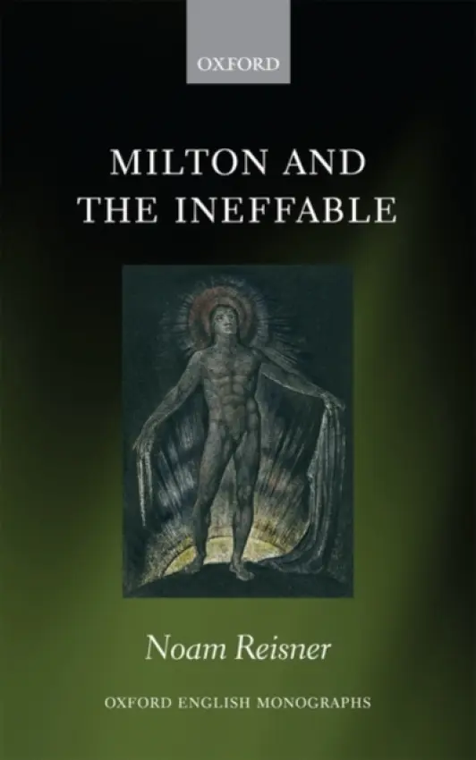 Milton and the Ineffable - Reisner, Noam (Lecturer, Department of English and American Studies, Tel Aviv University)