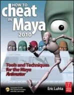 How to Cheat in Maya 2010 - Luhta, Eric