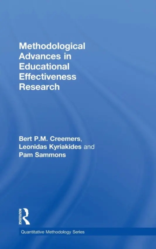 Methodological Advances in Educational Effectiveness Research - Creemers, Bert (University of Groningen, Netherlands) a Kyriakides, Leonidas (University of Cyprus, Cyprus) a Sammons, Pam (University of Oxford, UK)