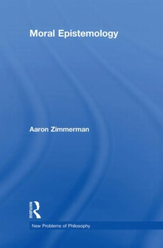Moral Epistemology - Zimmerman, Aaron (University of California, Santa Barbara, USA)