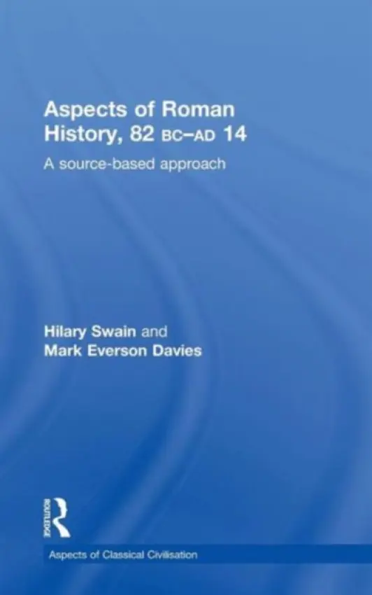 Aspects of Roman History 82BC-AD14 - Davies, Mark (St Albans School, UK) a Swain, Hilary (St Albans School, UK)