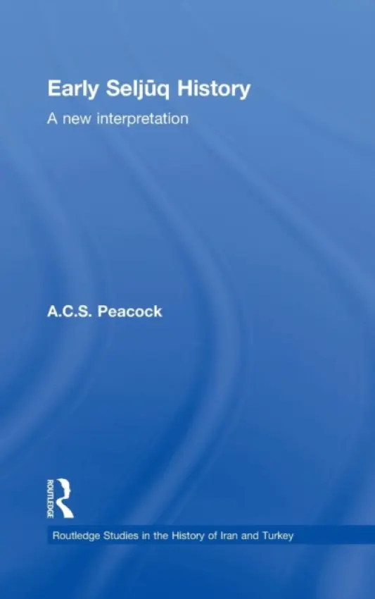 Early Seljuq History - Peacock, A.C.S.