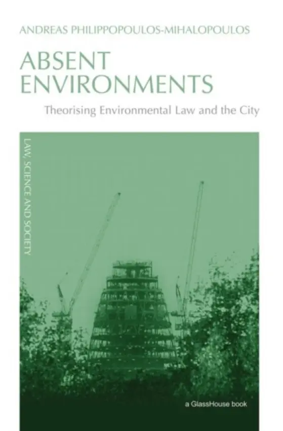 Absent Environments - Philippopoulos-Mihalopoulos, Andreas (University of Westminster, London, UK)