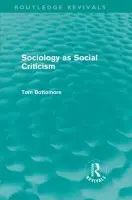 Sociology as Social Criticism (Routledge Revivals) - Bottomore, Tom B.