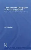 Economic Geography of Air Transportation - Bowen, John T. (Department of Geography, Central Washington University, USA)