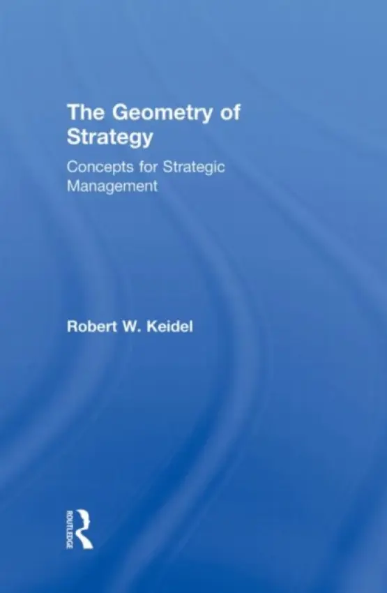 Geometry of Strategy - Keidel, Robert W. (Drexel University, USA)