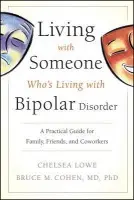 Living With Someone Who's Living With Bipolar Disorder - Lowe, Chelsea a Cohen, Bruce M.