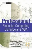 Professional Financial Computing Using Excel and VBA - Tung, Humphrey K. K. (University of Alberta a University of Toronto, Canada) a Lai, Donny C. F. (University of Western Sydney, Australia a City University of Hong Kong) a Wong, Michael C. S. (FRM Committee of Global Association of Risk Professionals (GARP))