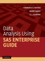 Data Analysis Using SAS Enterprise Guide - Meyers, Lawrence S. (California State University, Sacramento) a Gamst, Glenn a Guarino, A. J. (Alabama State University)