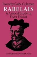 Rabelais: A Critical Study in Prose Fiction - Coleman, Dorothy Gabe
