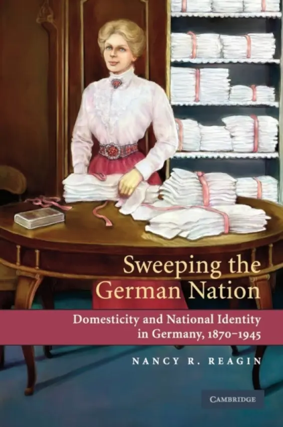 Sweeping the German Nation - Reagin, Nancy R. (Pace University, New York)