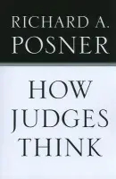 How Judges Think - Posner, Richard A.