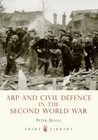ARP and Civil Defence in the Second World War - Doyle, Professor Peter
